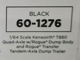 DCP/FIRST GEAR 1/64 KENWORTH T880 QUAD AXLE WITH ROGUE TIPPER BODY AND ROGUE TRANSFER TANDEM DUMP TRAILER  60-1276 BLACK